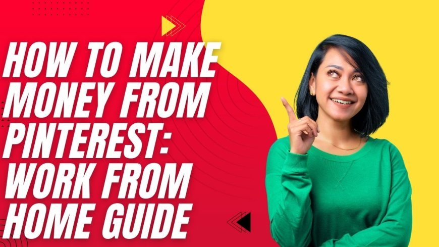 How to Make Money from Pinterest: Work From Home Guide